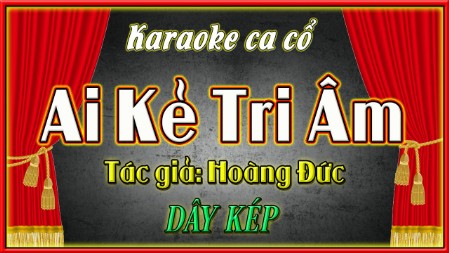 Karaoke ca cổ Ai kẻ tri âm ( dây kép)