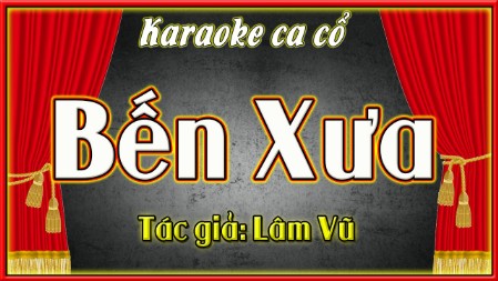 Karaoke ca cổ Bến xưa ( song ca )