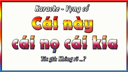 Karaoke ca cổ Cái này cái nọ cái kia ( song ca )