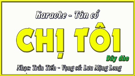 Karaoke Tân cổ chị tôi ( dây đào)