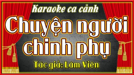 Karaoke ca cổ Chuyện người chinh phụ, beat vip chất lượng