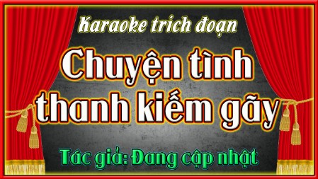 Karaoke trích đoạn Chuyện tình thanh kiếm gãy| cực hay