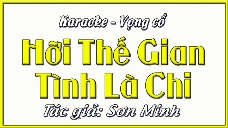Karaoke ca cổ Hỡi thế gian tình là chi ( dây đào )