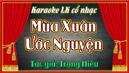Karaoke ca cổ  Liên khúc mùa xuân ước nguyện
