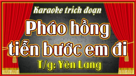Karaoke trích đoạn Pháo hồng tiễn bước em đi