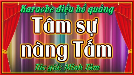 Karaoke điệu hồ quảng Tâm sự nàng tấm