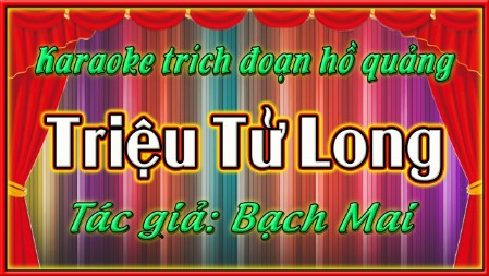 Karaoke trích đoạn Triệu tử long